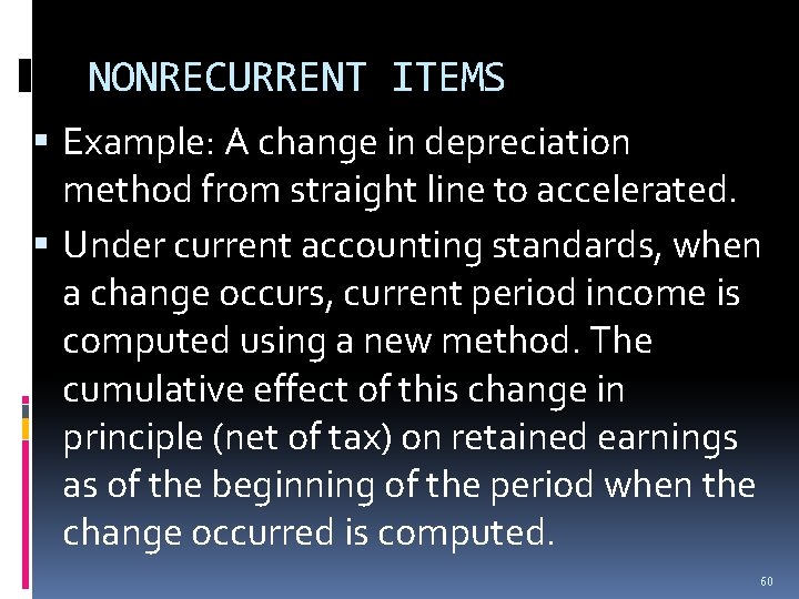 NONRECURRENT ITEMS Example: A change in depreciation method from straight line to accelerated. Under NONRECURRENT ITEMS Example: A change in depreciation method from straight line to accelerated. Under