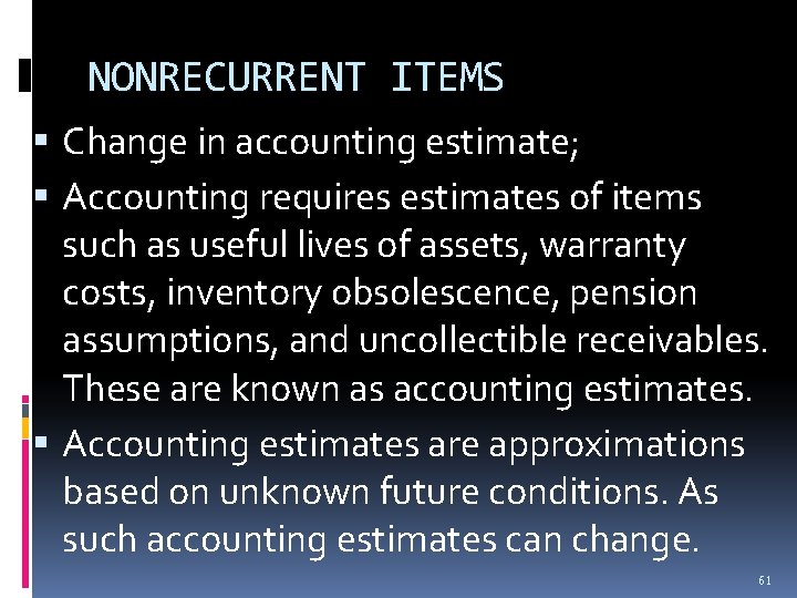 NONRECURRENT ITEMS Change in accounting estimate; Accounting requires estimates of items such as useful NONRECURRENT ITEMS Change in accounting estimate; Accounting requires estimates of items such as useful