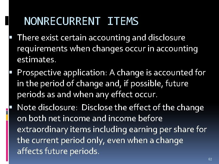 NONRECURRENT ITEMS There exist certain accounting and disclosure requirements when changes occur in accounting NONRECURRENT ITEMS There exist certain accounting and disclosure requirements when changes occur in accounting