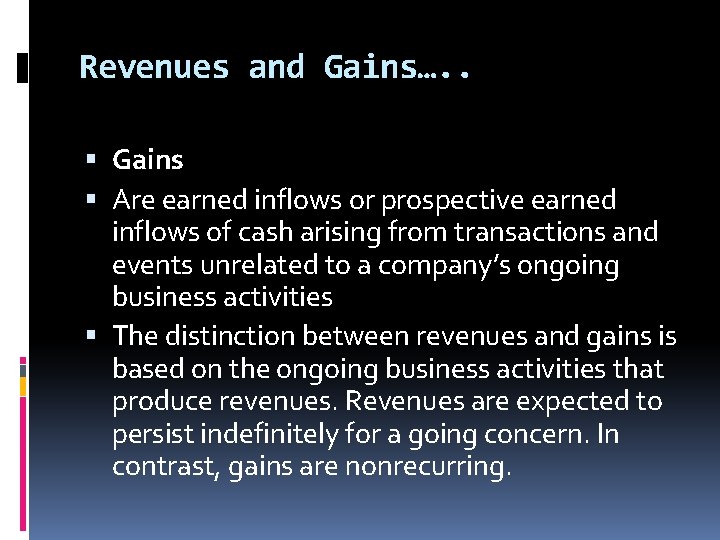 Revenues and Gains…. . Gains Are earned inflows or prospective earned inflows of cash Revenues and Gains…. . Gains Are earned inflows or prospective earned inflows of cash