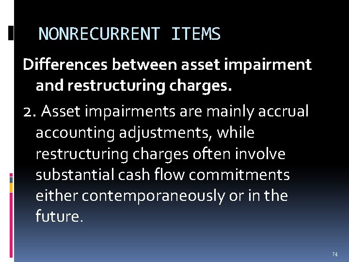 NONRECURRENT ITEMS Differences between asset impairment and restructuring charges. 2. Asset impairments are mainly NONRECURRENT ITEMS Differences between asset impairment and restructuring charges. 2. Asset impairments are mainly