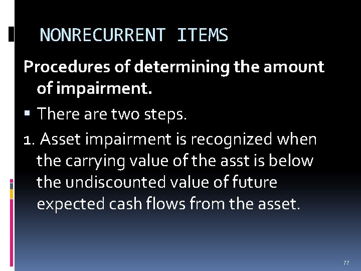 NONRECURRENT ITEMS Procedures of determining the amount of impairment. There are two steps. 1. NONRECURRENT ITEMS Procedures of determining the amount of impairment. There are two steps. 1.