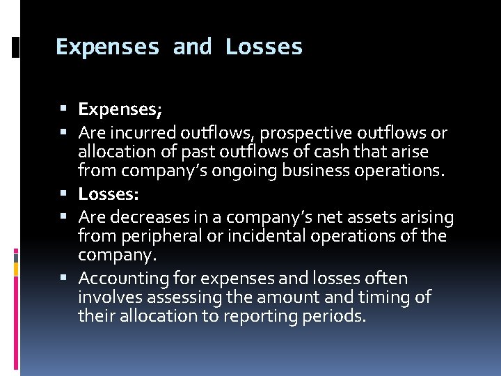 Expenses and Losses Expenses; Are incurred outflows, prospective outflows or allocation of past outflows Expenses and Losses Expenses; Are incurred outflows, prospective outflows or allocation of past outflows
