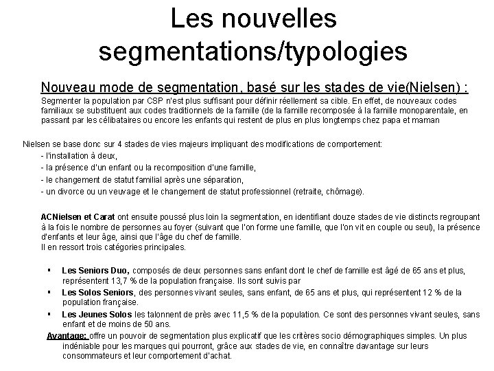 Les nouvelles segmentations/typologies Nouveau mode de segmentation, basé sur les stades de vie(Nielsen) :