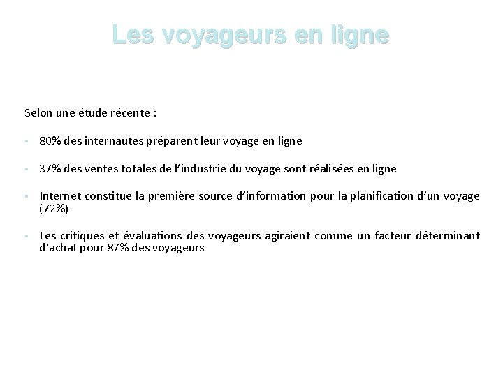 Les voyageurs en ligne Selon une étude récente : § 80% des internautes préparent