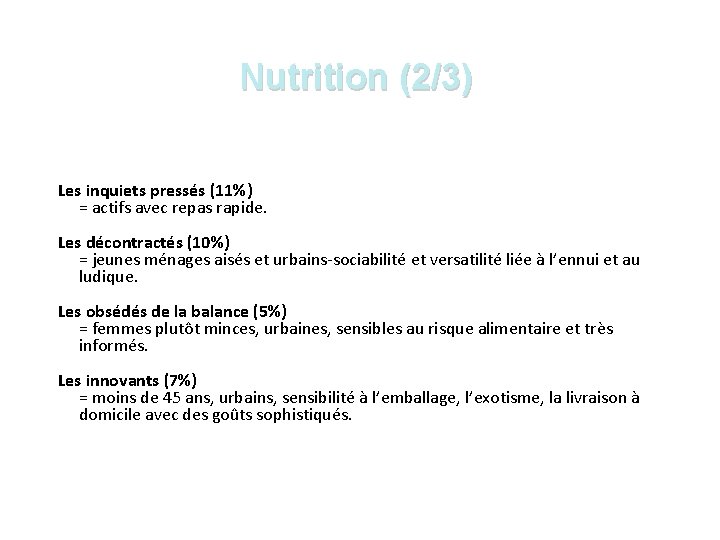 Nutrition (2/3) Les inquiets pressés (11%) = actifs avec repas rapide. Les décontractés (10%)