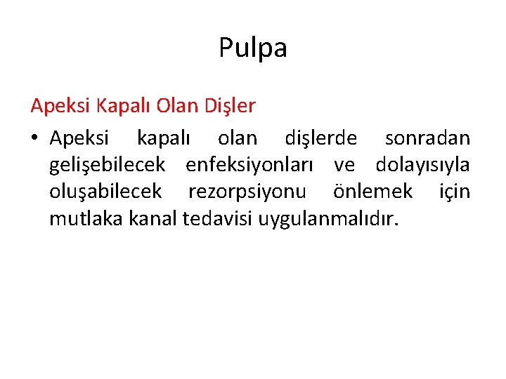 Pulpa Apeksi Kapalı Olan Dişler • Apeksi kapalı olan dişlerde sonradan gelişebilecek enfeksiyonları ve