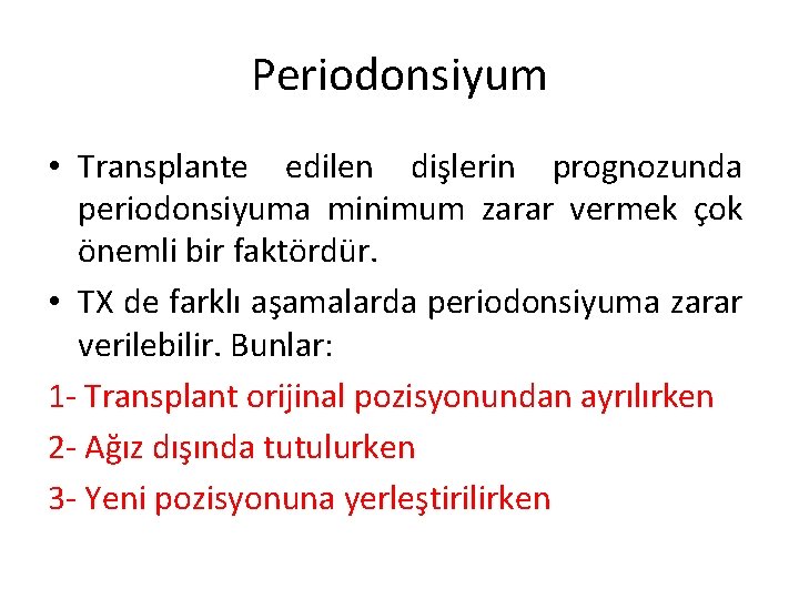 Periodonsiyum • Transplante edilen dişlerin prognozunda periodonsiyuma minimum zarar vermek çok önemli bir faktördür.