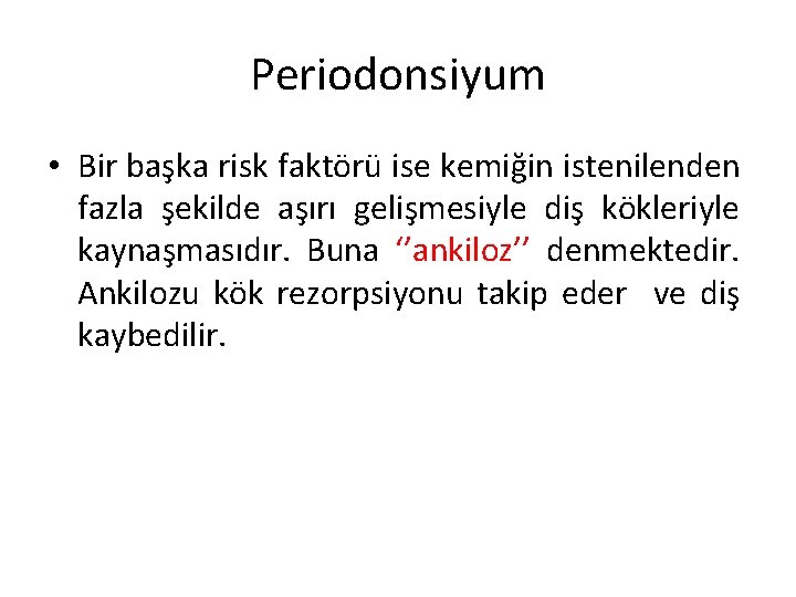 Periodonsiyum • Bir başka risk faktörü ise kemiğin istenilenden fazla şekilde aşırı gelişmesiyle diş