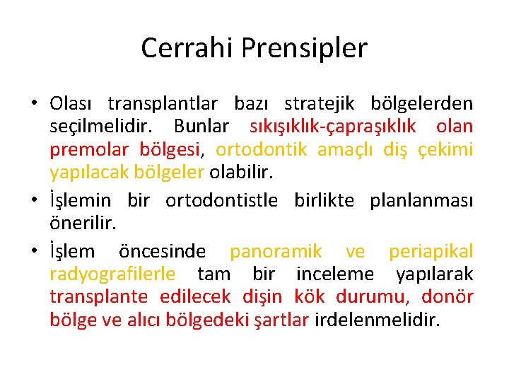 Cerrahi Prensipler • Olası transplantlar bazı stratejik bölgelerden seçilmelidir. Bunlar sıkışıklık-çapraşıklık olan premolar bölgesi,