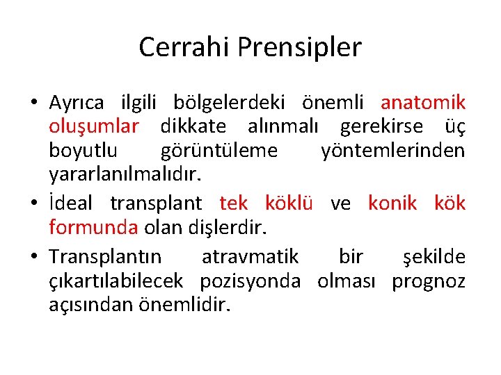 Cerrahi Prensipler • Ayrıca ilgili bölgelerdeki önemli anatomik oluşumlar dikkate alınmalı gerekirse üç boyutlu