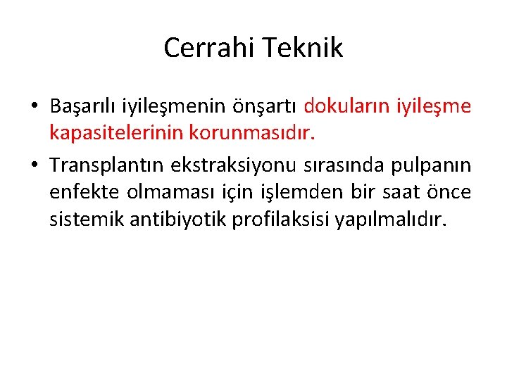 Cerrahi Teknik • Başarılı iyileşmenin önşartı dokuların iyileşme kapasitelerinin korunmasıdır. • Transplantın ekstraksiyonu sırasında