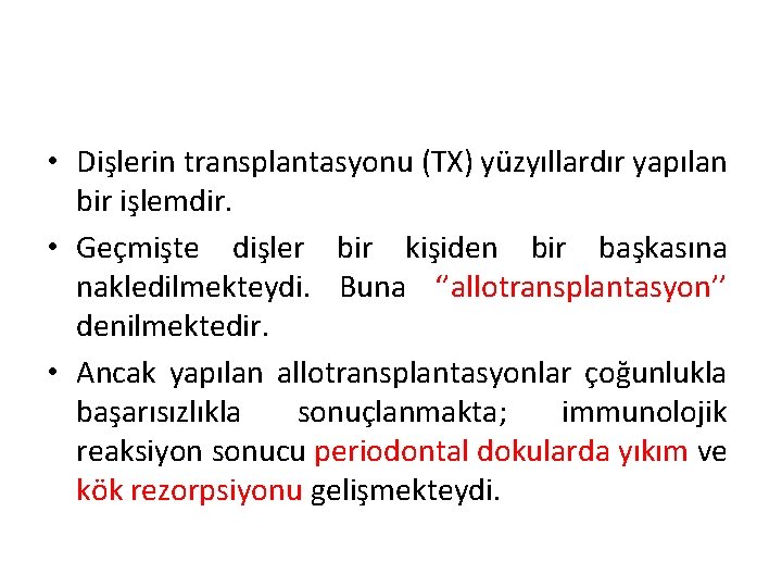  • Dişlerin transplantasyonu (TX) yüzyıllardır yapılan bir işlemdir. • Geçmişte dişler bir kişiden