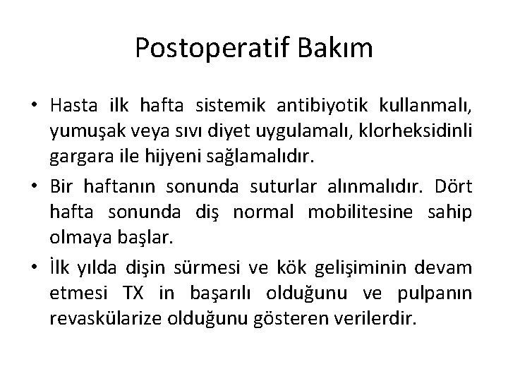 Postoperatif Bakım • Hasta ilk hafta sistemik antibiyotik kullanmalı, yumuşak veya sıvı diyet uygulamalı,