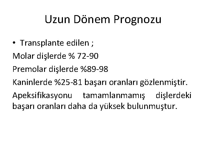 Uzun Dönem Prognozu • Transplante edilen ; Molar dişlerde % 72 -90 Premolar dişlerde