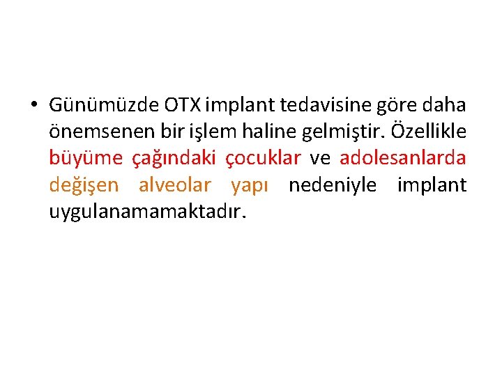  • Günümüzde OTX implant tedavisine göre daha önemsenen bir işlem haline gelmiştir. Özellikle