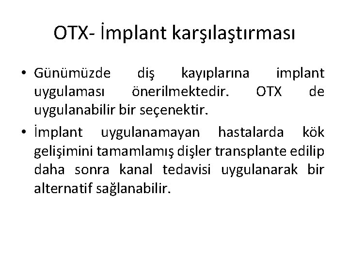 OTX- İmplant karşılaştırması • Günümüzde diş kayıplarına implant uygulaması önerilmektedir. OTX de uygulanabilir bir