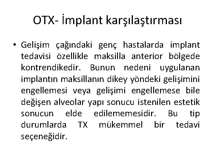 OTX- İmplant karşılaştırması • Gelişim çağındaki genç hastalarda implant tedavisi özellikle maksilla anterior bölgede