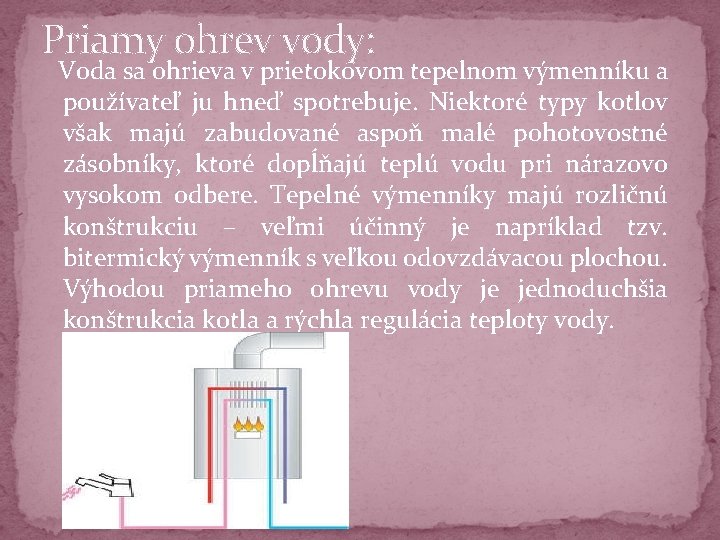 Priamy ohrev vody: Voda sa ohrieva v prietokovom tepelnom výmenníku a používateľ ju hneď