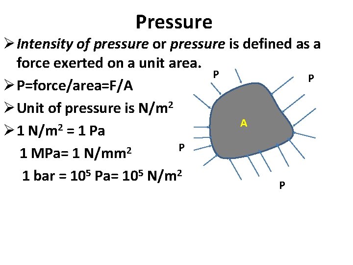 Pressure Ø Intensity of pressure or pressure is defined as a force exerted on