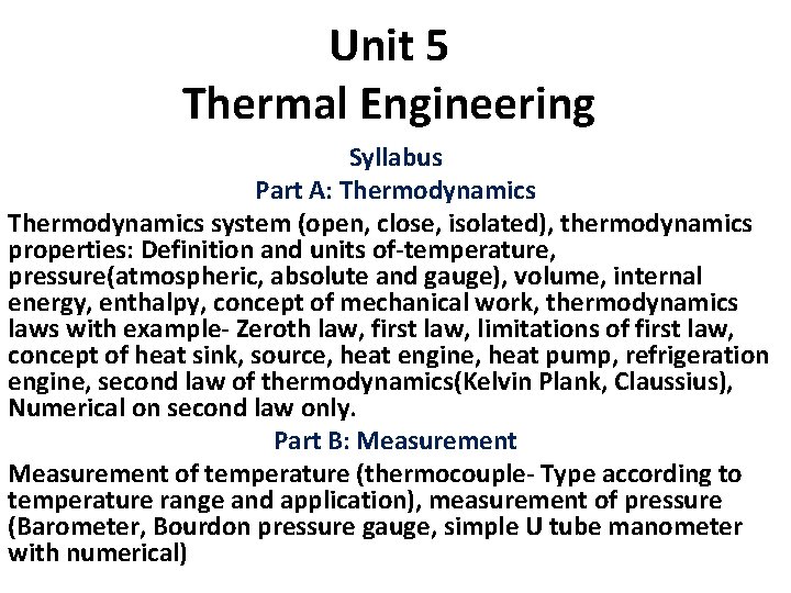 Unit 5 Thermal Engineering Syllabus Part A: Thermodynamics system (open, close, isolated), thermodynamics properties: