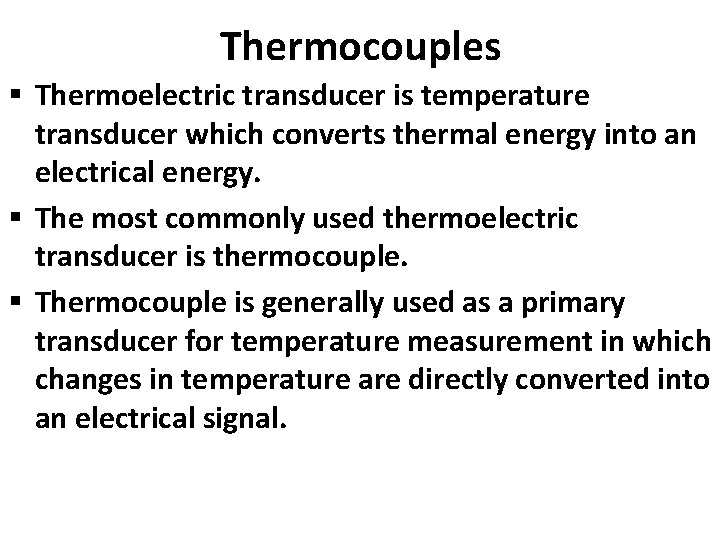 Thermocouples § Thermoelectric transducer is temperature transducer which converts thermal energy into an electrical