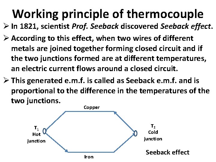 Working principle of thermocouple Ø In 1821, scientist Prof. Seeback discovered Seeback effect. Ø