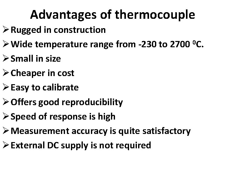 Advantages of thermocouple Ø Rugged in construction Ø Wide temperature range from -230 to