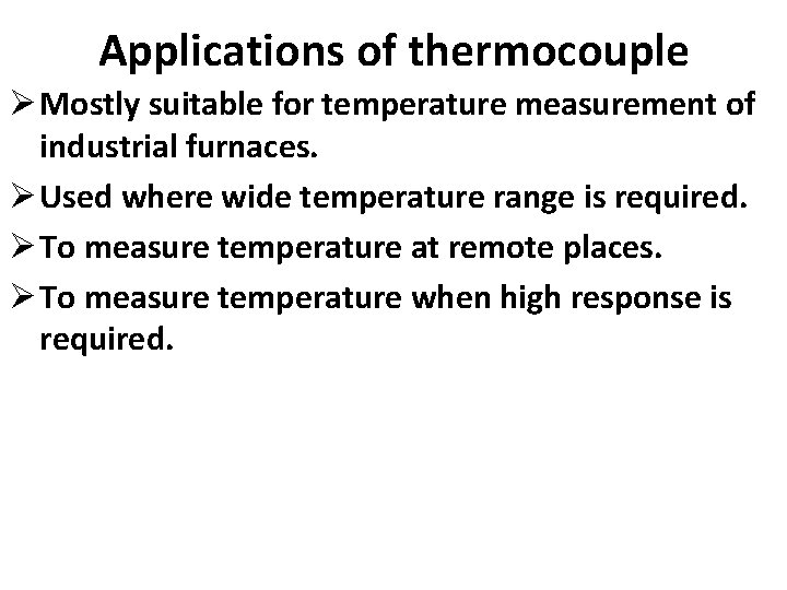 Applications of thermocouple Ø Mostly suitable for temperature measurement of industrial furnaces. Ø Used