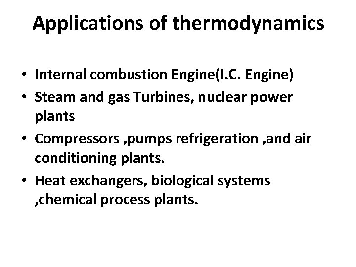 Applications of thermodynamics • Internal combustion Engine(I. C. Engine) • Steam and gas Turbines,