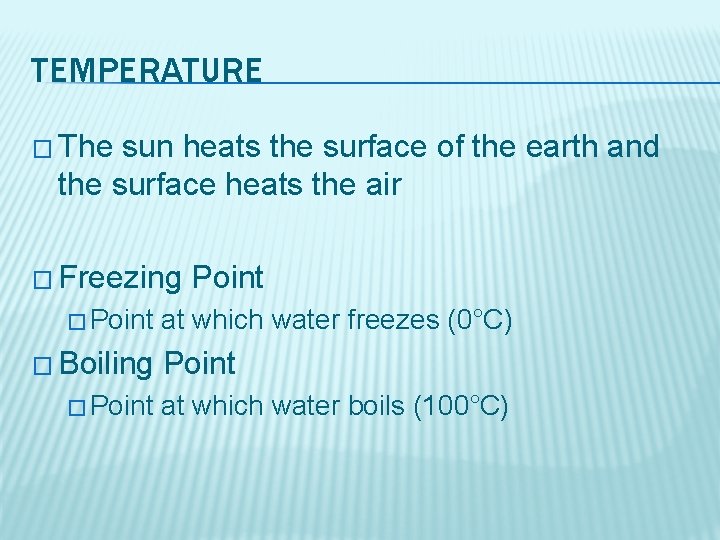 TEMPERATURE � The sun heats the surface of the earth and the surface heats