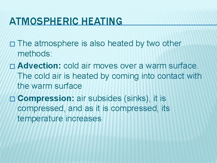 ATMOSPHERIC HEATING The atmosphere is also heated by two other methods: � Advection: cold