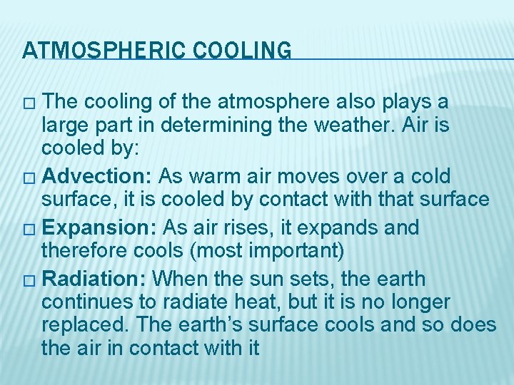 ATMOSPHERIC COOLING � The cooling of the atmosphere also plays a large part in