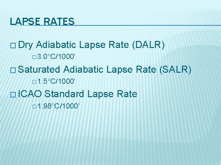 LAPSE RATES � Dry Adiabatic Lapse Rate (DALR) � 3. 0°C/1000’ � Saturated Adiabatic