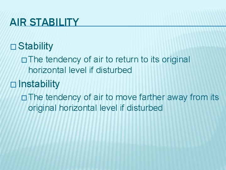 AIR STABILITY � Stability � The tendency of air to return to its original