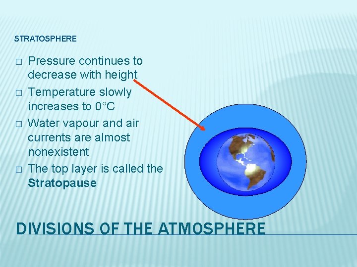 STRATOSPHERE � � Pressure continues to decrease with height Temperature slowly increases to 0°C