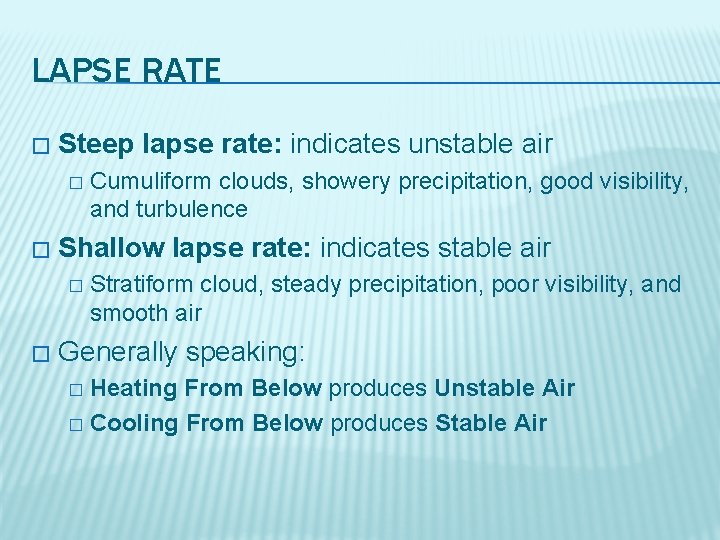 LAPSE RATE � Steep lapse rate: indicates unstable air � � Shallow lapse rate: