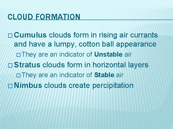 CLOUD FORMATION � Cumulus clouds form in rising air currants and have a lumpy,