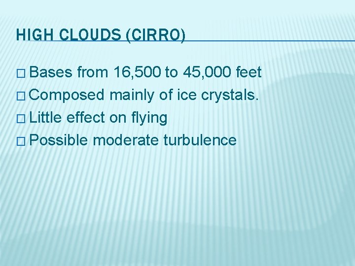 HIGH CLOUDS (CIRRO) � Bases from 16, 500 to 45, 000 feet � Composed