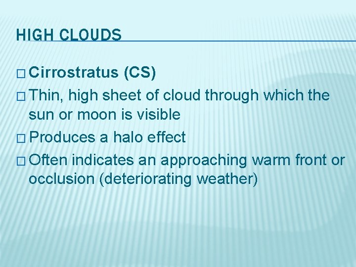 HIGH CLOUDS � Cirrostratus (CS) � Thin, high sheet of cloud through which the