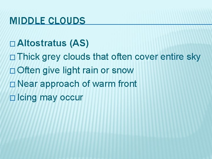 MIDDLE CLOUDS � Altostratus (AS) � Thick grey clouds that often cover entire sky