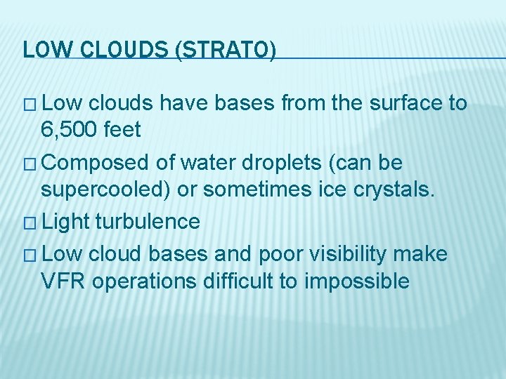 LOW CLOUDS (STRATO) � Low clouds have bases from the surface to 6, 500