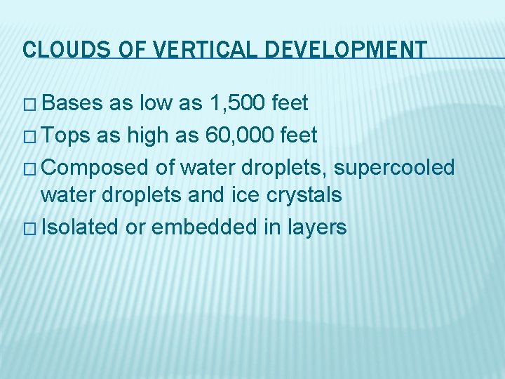 CLOUDS OF VERTICAL DEVELOPMENT � Bases as low as 1, 500 feet � Tops