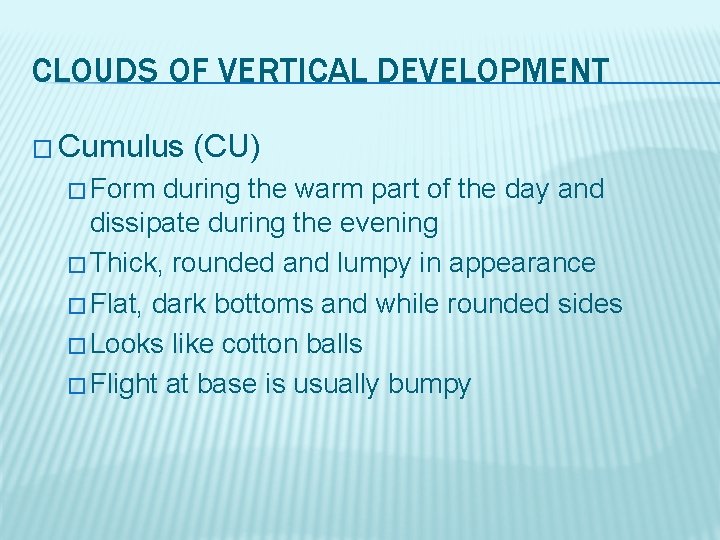 CLOUDS OF VERTICAL DEVELOPMENT � Cumulus � Form (CU) during the warm part of