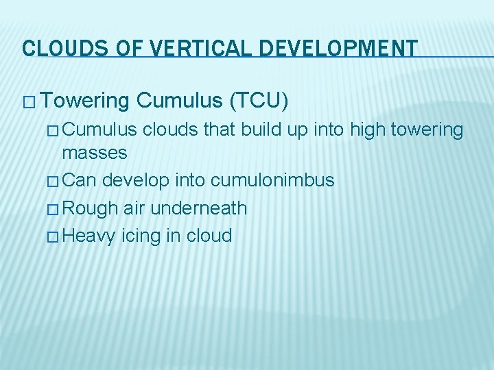 CLOUDS OF VERTICAL DEVELOPMENT � Towering Cumulus (TCU) � Cumulus clouds that build up