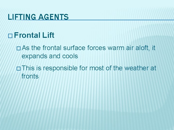 LIFTING AGENTS � Frontal Lift � As the frontal surface forces warm air aloft,