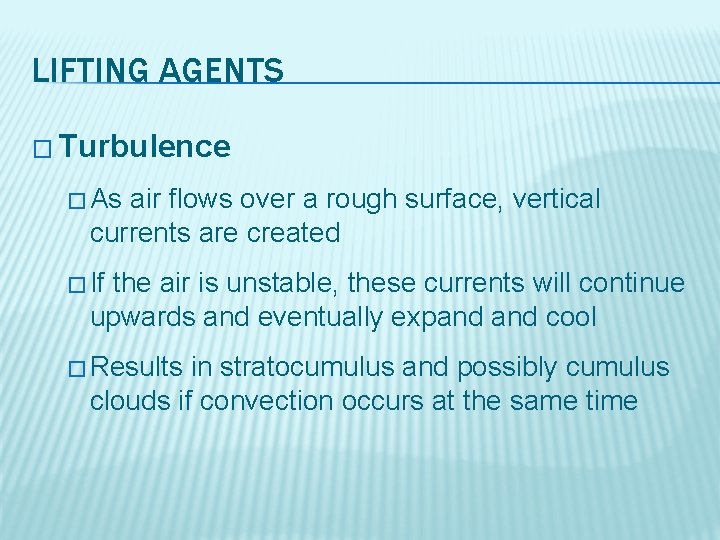 LIFTING AGENTS � Turbulence � As air flows over a rough surface, vertical currents
