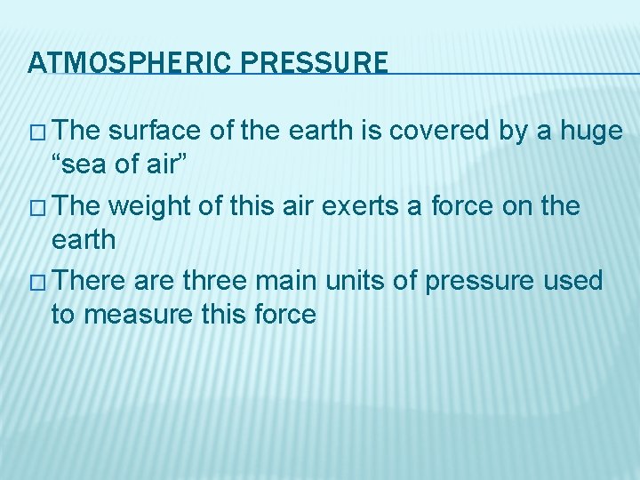 ATMOSPHERIC PRESSURE � The surface of the earth is covered by a huge “sea