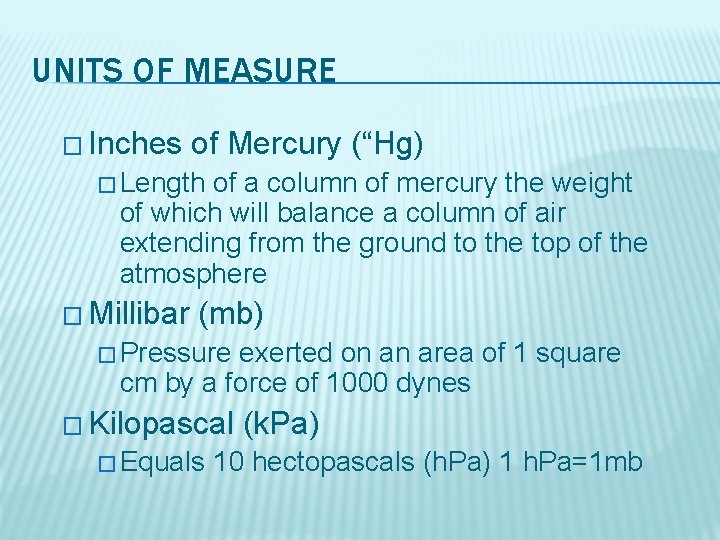 UNITS OF MEASURE � Inches of Mercury (“Hg) � Length of a column of