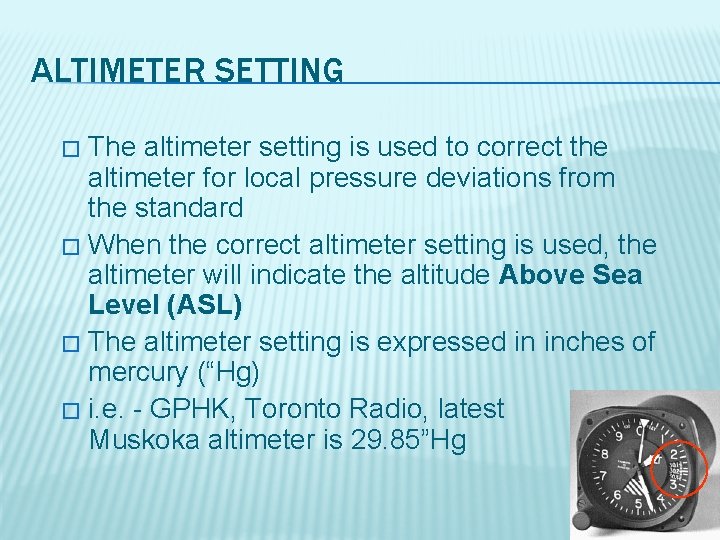 ALTIMETER SETTING The altimeter setting is used to correct the altimeter for local pressure